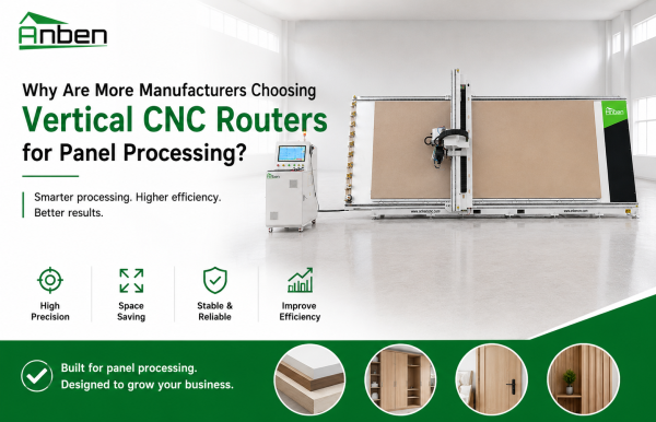 ¿Por qué cada vez más fabricantes eligen routers CNC verticales para el procesamiento de paneles?