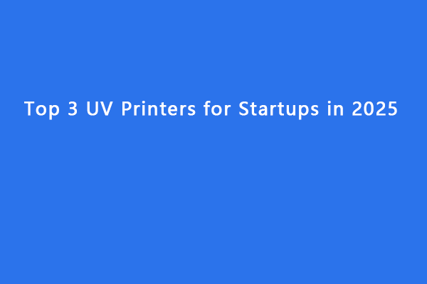 Top 3 UV Printers for Startups in 2025 Top 3 UV Printers for Startups in 2025