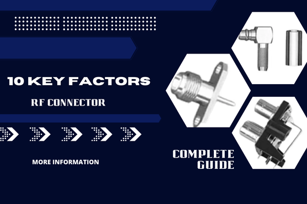 10 ключевых факторов, которые необходимо учитывать при выборе радиочастотного разъема 10 ключевых факторов, которые необходимо учитывать при выборе радиочастотного разъема