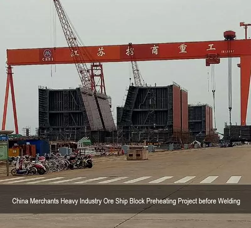 China Merchants Heavy Industry Ore Ship Block Preheating Project before Welding